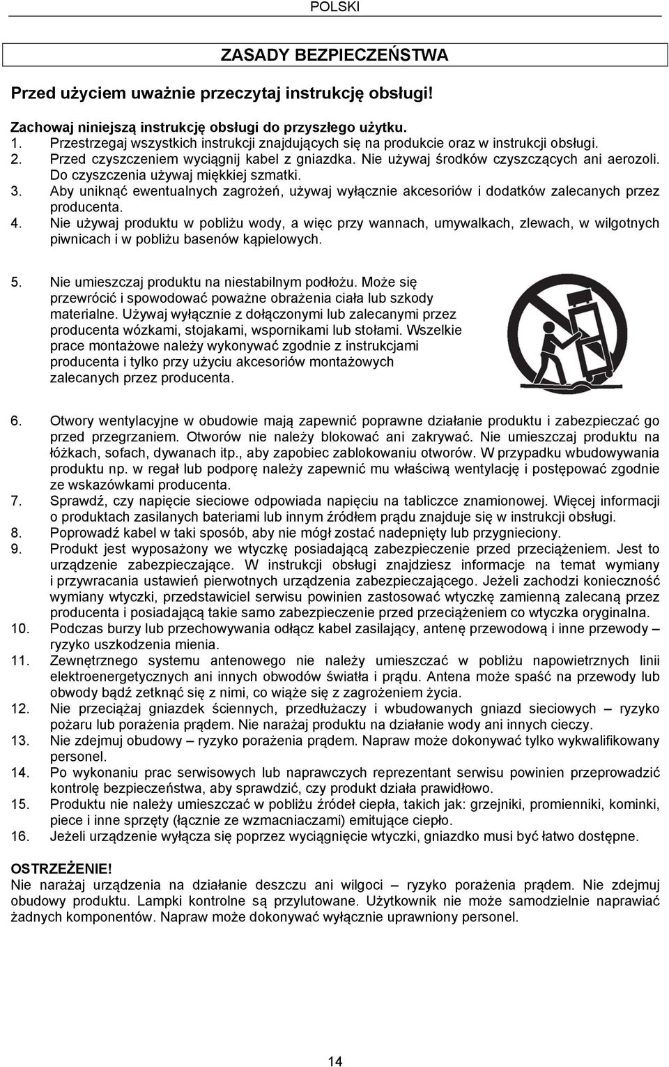 Do czyszczenia używaj miękkiej szmatki. 3. Aby uniknąć ewentualnych zagrożeń, używaj wyłącznie akcesoriów i dodatków zalecanych przez producenta. 4.