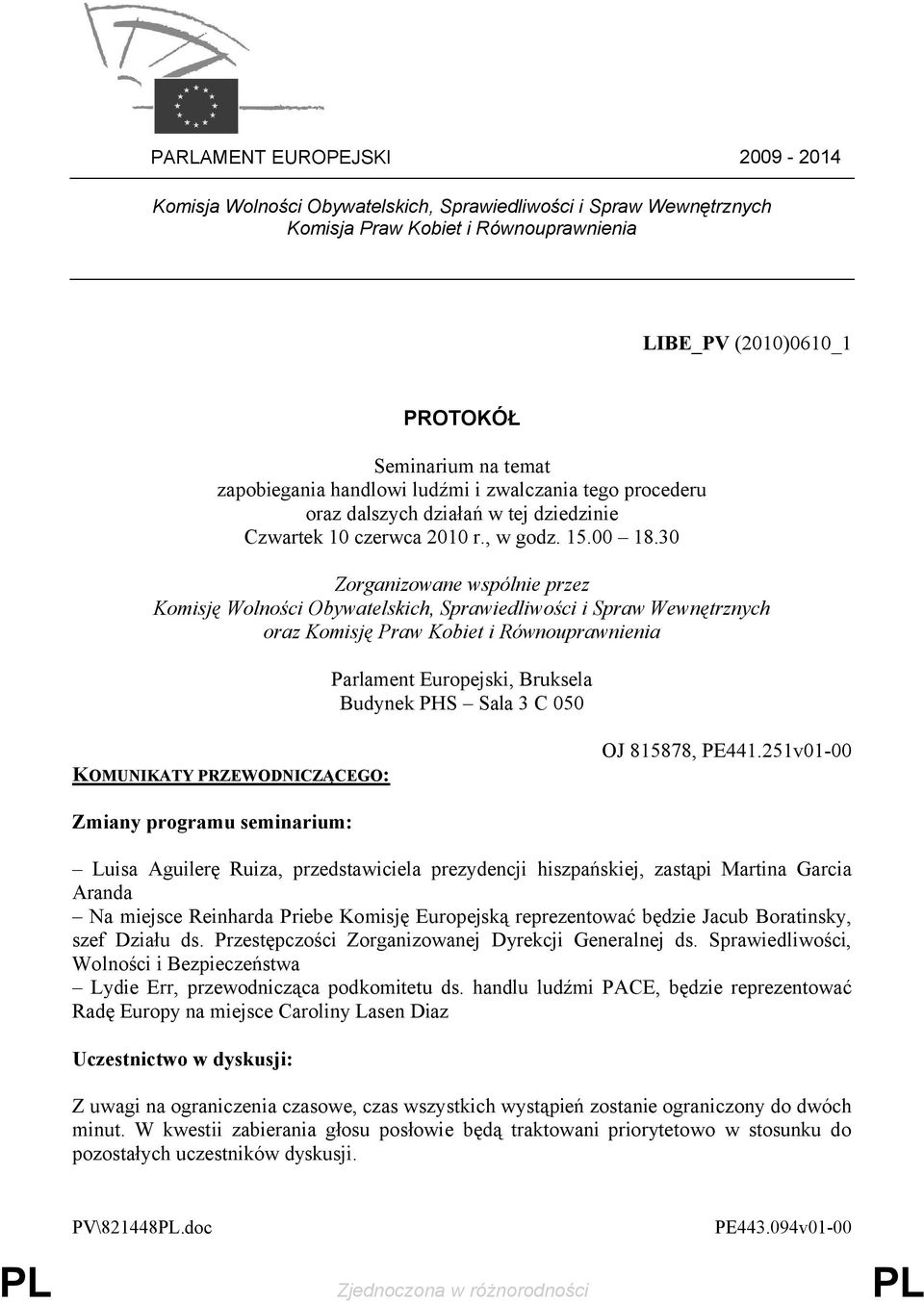 30 Zorganizowane wspólnie przez Komisję Wolności Obywatelskich, Sprawiedliwości i Spraw Wewnętrznych oraz Komisję Praw Kobiet i Równouprawnienia Parlament Europejski, Bruksela Budynek PHS Sala 3 C