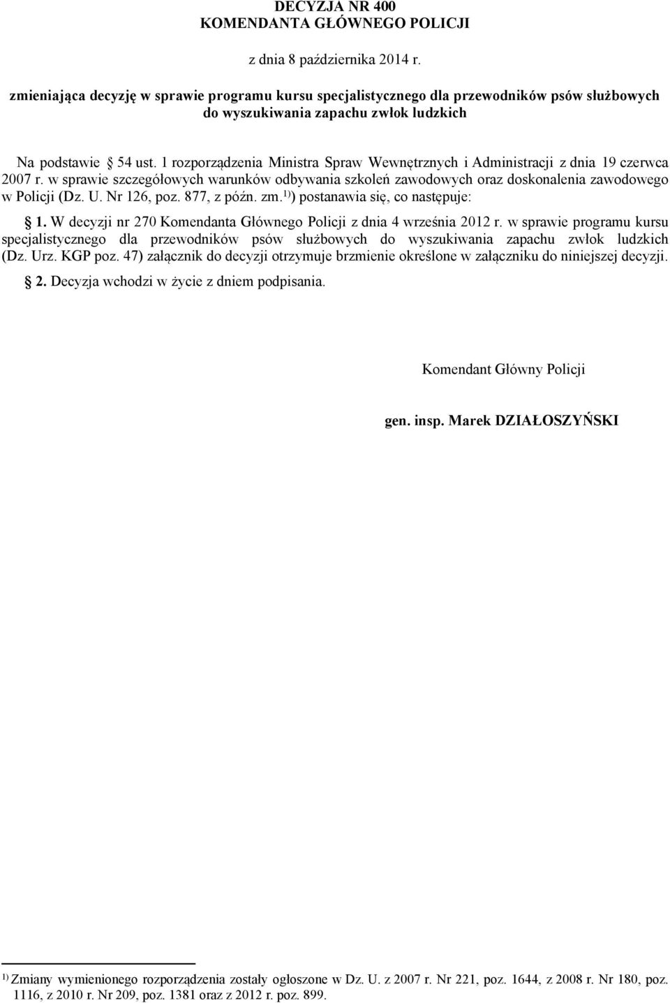 1 rozporządzenia Ministra Spraw Wewnętrznych i Administracji z dnia 19 czerwca 2007 r. w sprawie szczegółowych warunków odbywania szkoleń zawodowych oraz doskonalenia zawodowego w Policji (Dz. U.