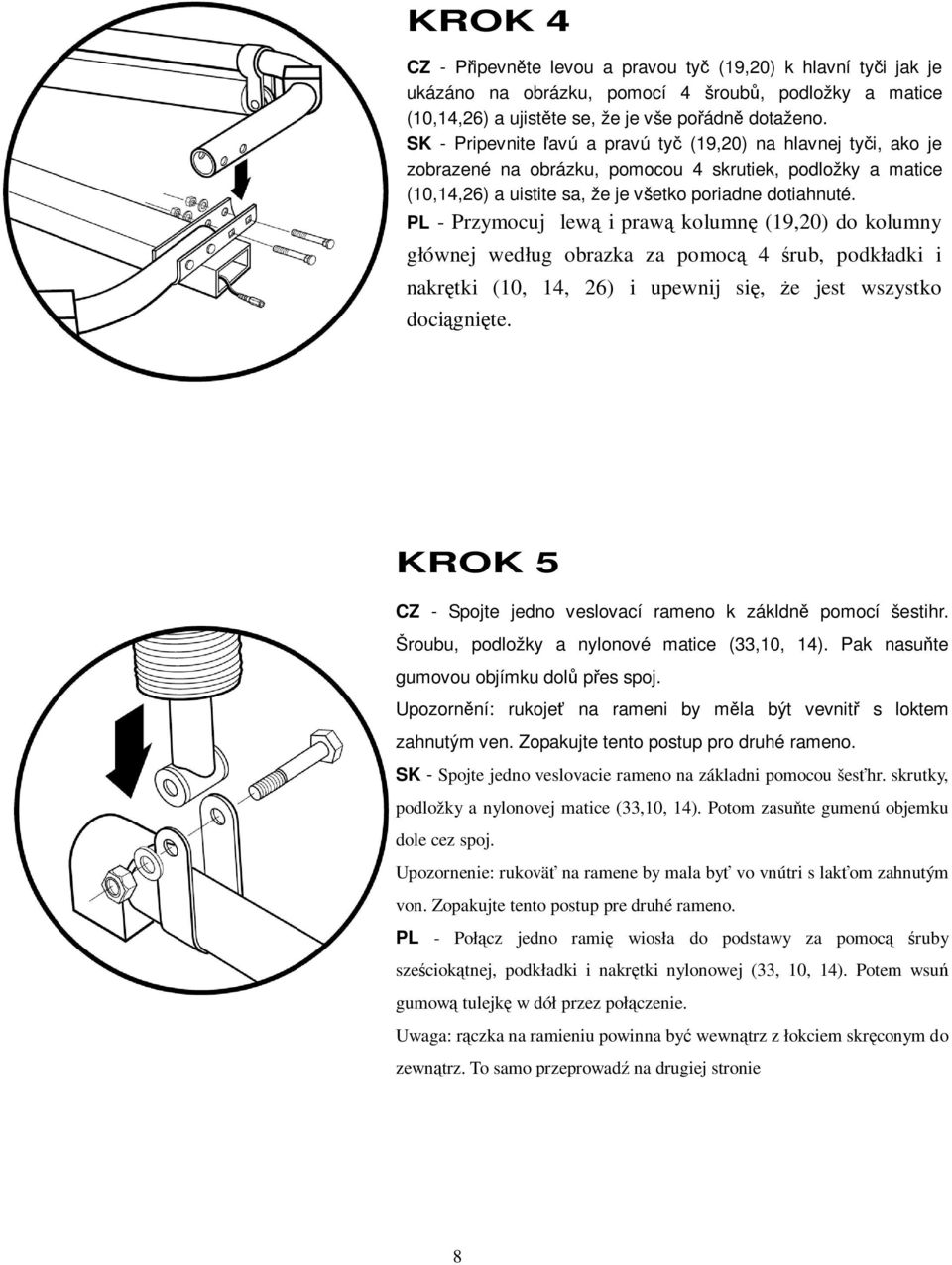 PL - Przymocuj lew i praw kolumn (19,20) do kolumny głównej według obrazka za pomoc 4 rub, podkładki i nakrtki (10, 14, 26) i upewnij si, e jest wszystko docignite.