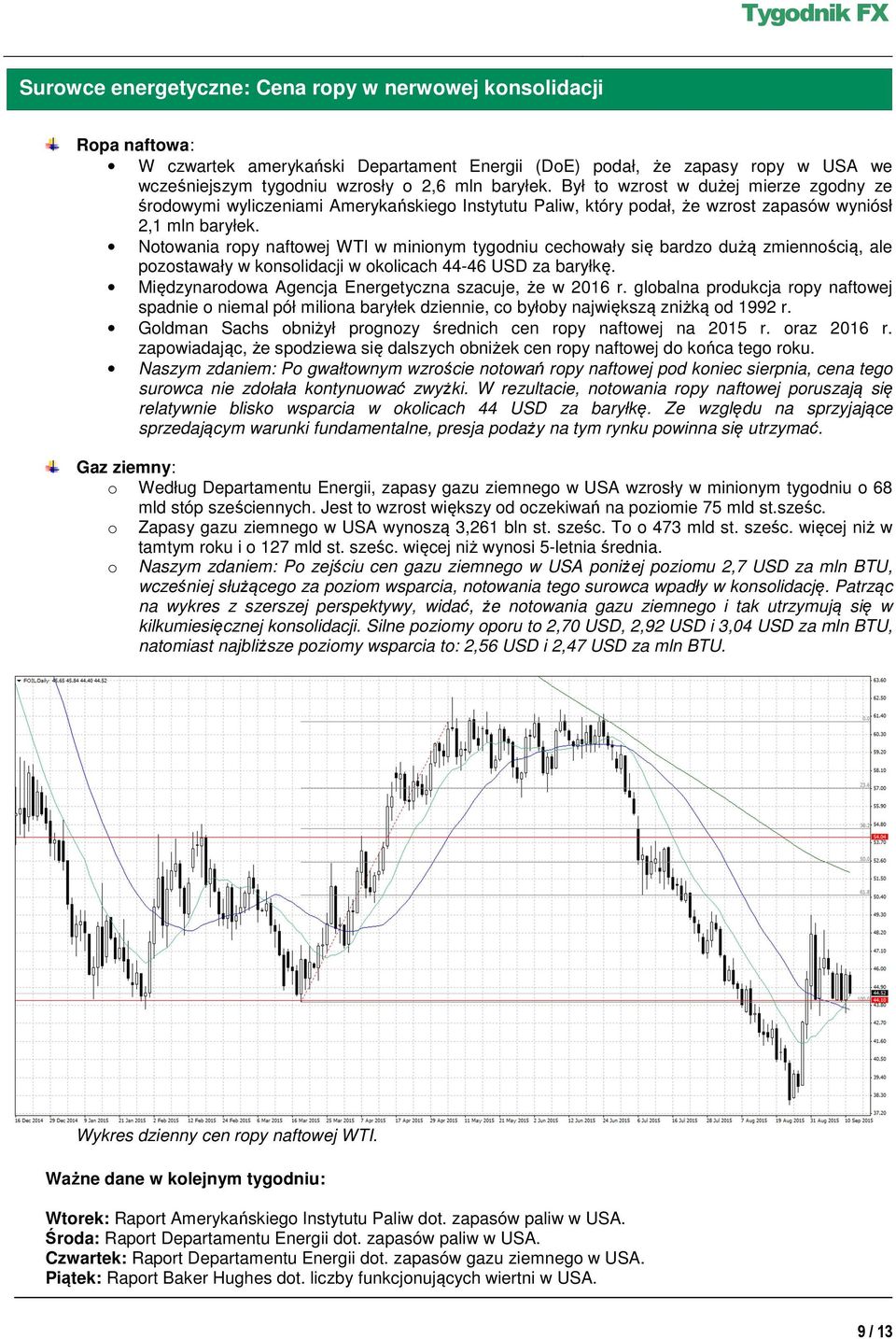 Notowania ropy naftowej WTI w minionym tygodniu cechowały się bardzo dużą zmiennością, ale pozostawały w konsolidacji w okolicach 44-46 USD za baryłkę.