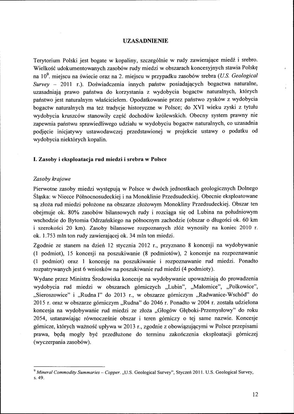 Doświadczenia innych państw posiadających bogactwa naturalne, uzasadniają prawo państwa do korzystania z wydobycia bogactw naturalnych, których państwo jest naturalnym właścicielem.