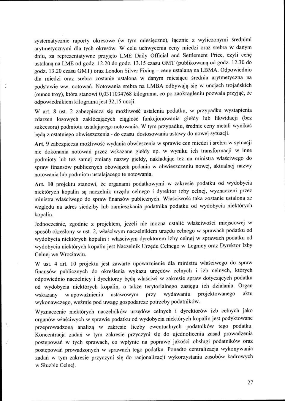 15 czasu GMT (publikowaną od godz. 12.30 do godz. 13.20 czasu GMT) oraz London Silver Fixing- cenę ustalaną na LBMA.