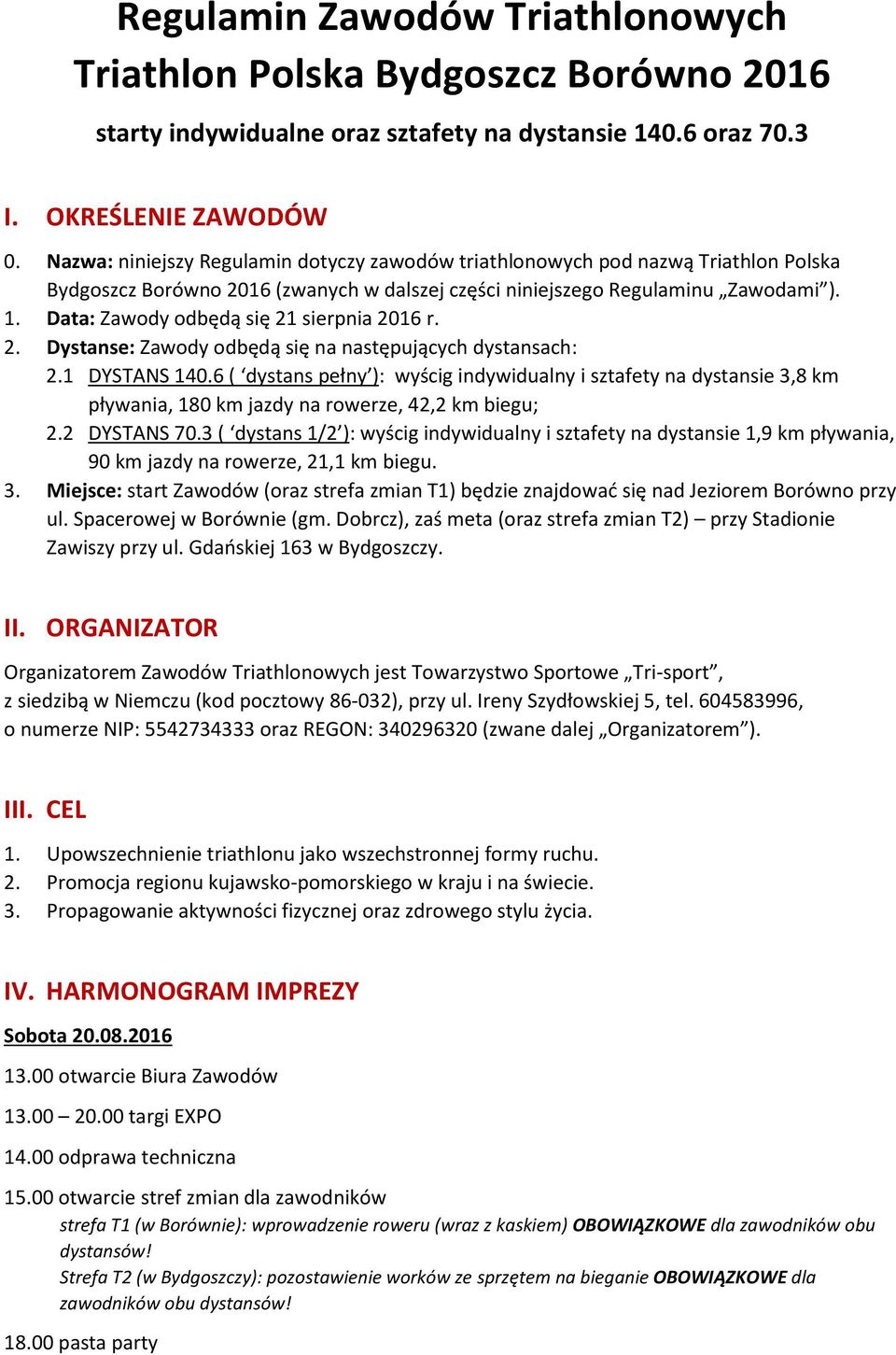 Data: Zawody odbędą się 21 sierpnia 2016 r. 2. Dystanse: Zawody odbędą się na następujących dystansach: 2.1 DYSTANS 140.