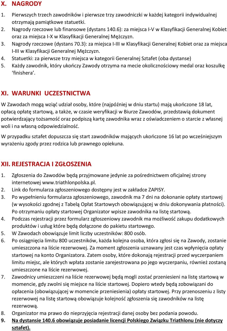 3): za miejsca I-III w Klasyfikacji Generalnej Kobiet oraz za miejsca I-III w Klasyfikacji Generalnej Mężczyzn. 4. Statuetki: za pierwsze trzy miejsca w kategorii Generalnej Sztafet (oba dystanse) 5.