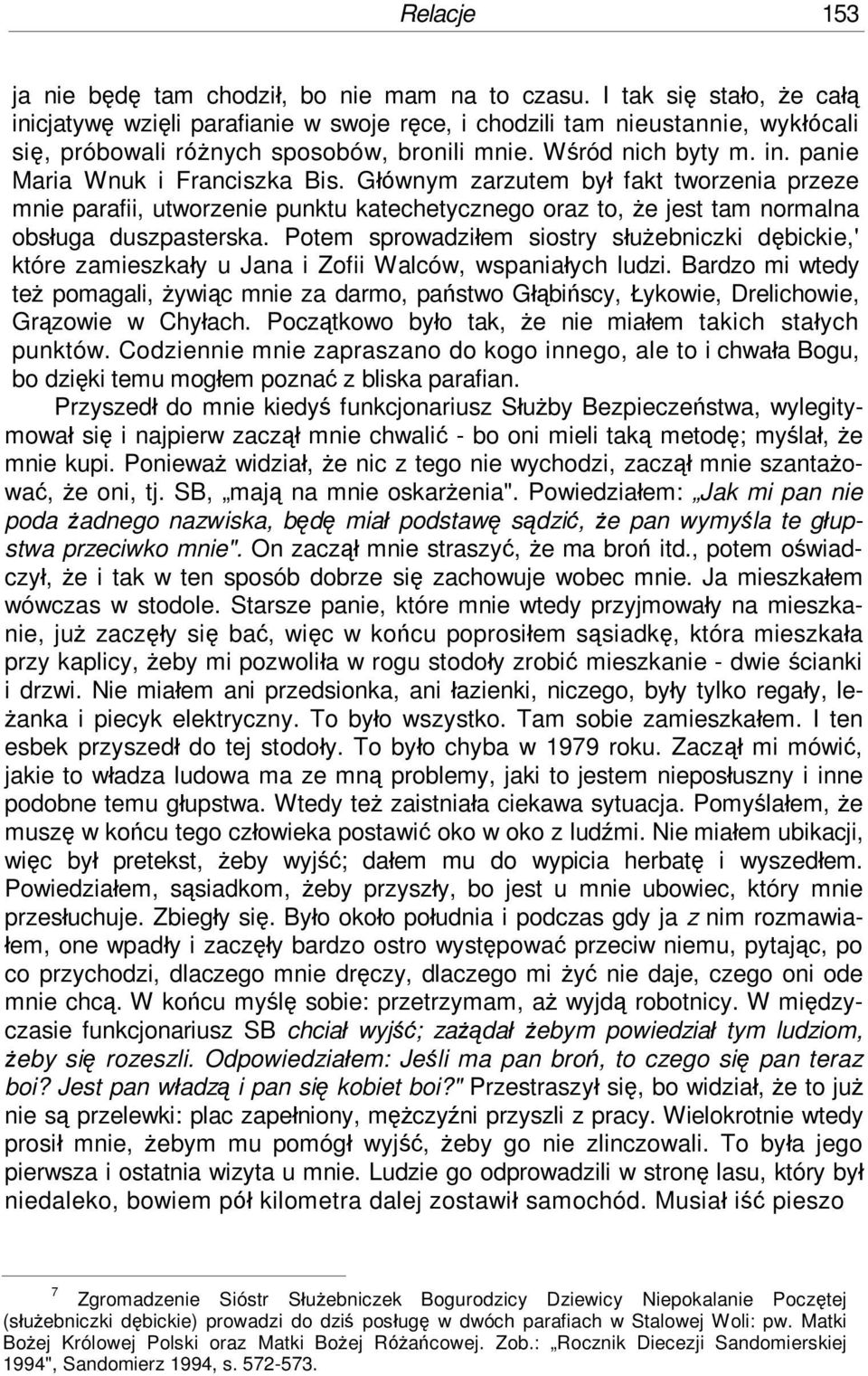 Głównym zarzutem był fakt tworzenia przeze mnie parafii, utworzenie punktu katechetycznego oraz to, że jest tam normalna obsługa duszpasterska.