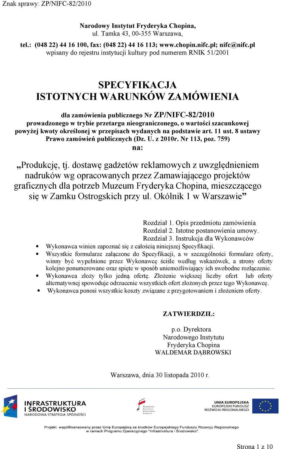 nieograniczonego, o wartości szacunkowej powyżej kwoty określonej w przepisach wydanych na podstawie art. 11 ust. 8 ustawy Prawo zamówień publicznych (Dz. U. z 2010r. r 113, poz.