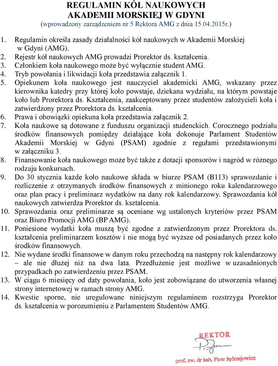 Członkiem koła naukowego może być wyłącznie student AMG. 4. Tryb powołania i likwidacji koła przedstawia załącznik 1. 5.