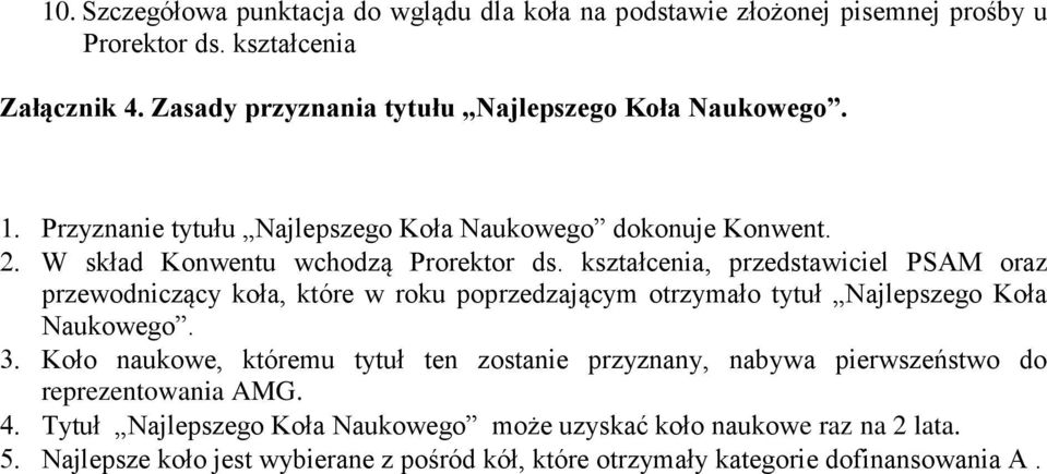 kształcenia, przedstawiciel PSAM oraz przewodniczący koła, które w roku poprzedzającym otrzymało tytuł Najlepszego Koła Naukowego.