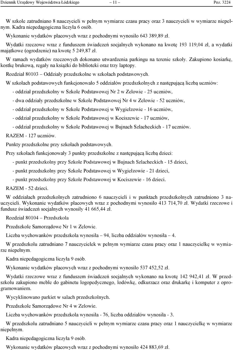 Wydatki rzeczowe wraz z funduszem świadczeń socjalnych wykonano na kwotę 193 119,04 zł, a wydatki majątkowe (ogrodzenie) na kwotę 5 249,87 zł.