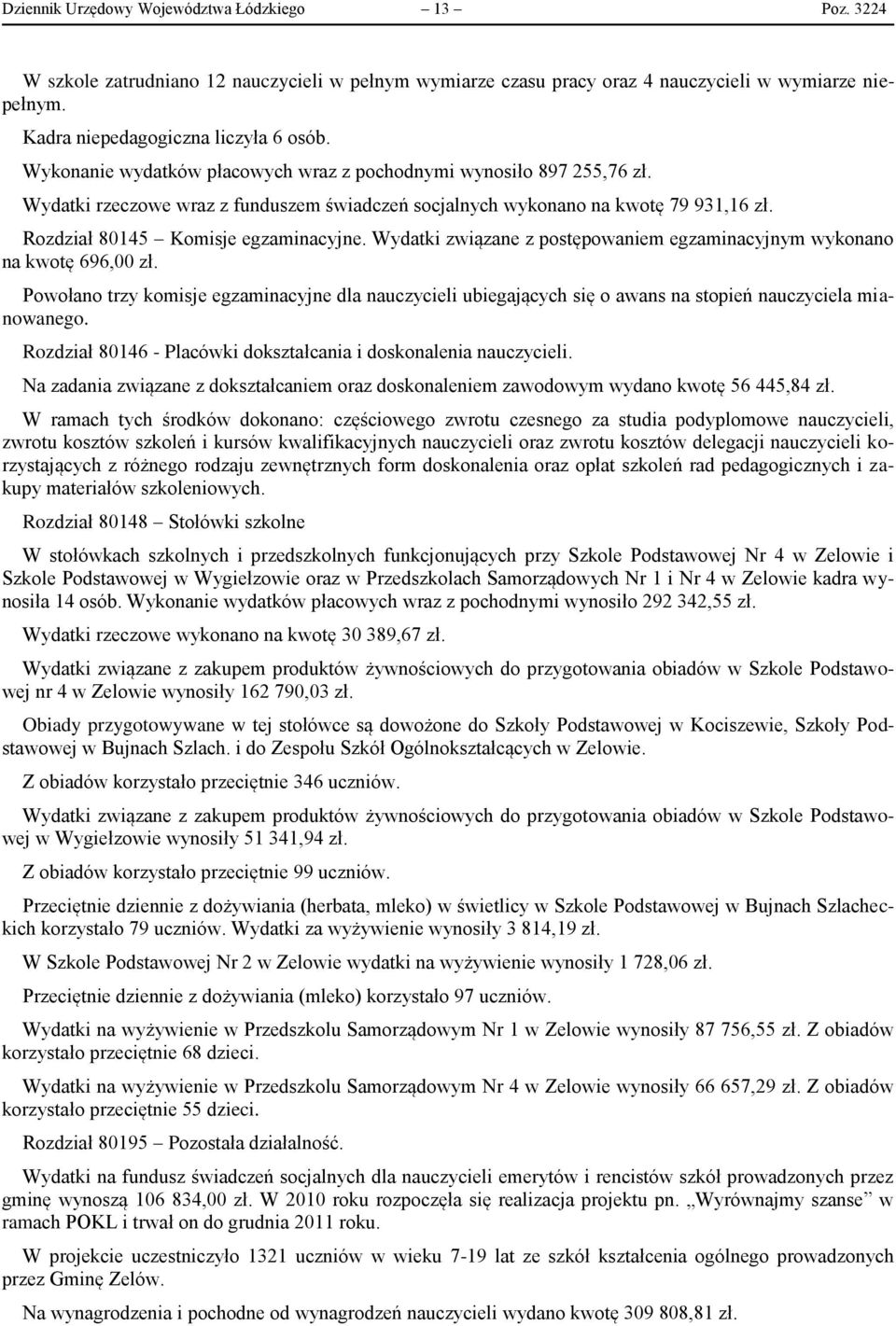 Wydatki związane z postępowaniem egzaminacyjnym wykonano na kwotę 696,00 zł. Powołano trzy komisje egzaminacyjne dla nauczycieli ubiegających się o awans na stopień nauczyciela mianowanego.