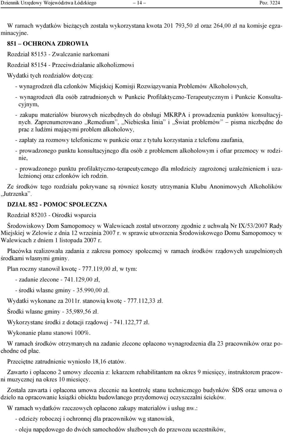 Problemów Alkoholowych, - wynagrodzeń dla osób zatrudnionych w Punkcie Profilaktyczno-Terapeutycznym i Punkcie Konsultacyjnym, - zakupu materiałów biurowych niezbędnych do obsługi MKRPA i prowadzenia