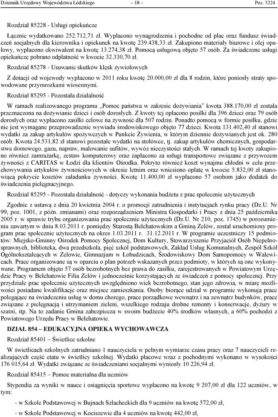 Zakupiono materiały biurowe i olej opałowy, wypłacono ekwiwalent na kwotę 13.274,38 zł. Pomocą usługową objęto 57 osób. Za świadczone usługi opiekuńcze pobrano odpłatność w kwocie 32.330,70 zł.