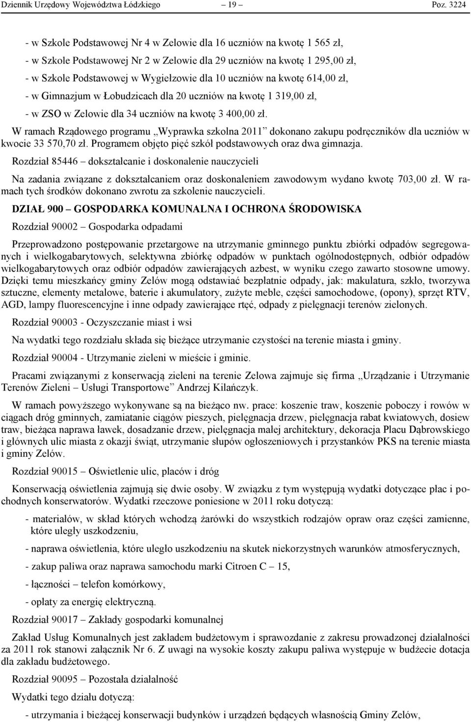 uczniów na kwotę 614,00 zł, - w Gimnazjum w Łobudzicach dla 20 uczniów na kwotę 1 319,00 zł, - w ZSO w Zelowie dla 34 uczniów na kwotę 3 400,00 zł.