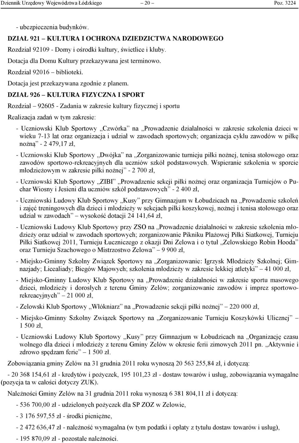 DZIAŁ 926 KULTURA FIZYCZNA I SPORT Rozdział 92605 - Zadania w zakresie kultury fizycznej i sportu Realizacja zadań w tym zakresie: - Uczniowski Klub Sportowy Czwórka na Prowadzenie działalności w