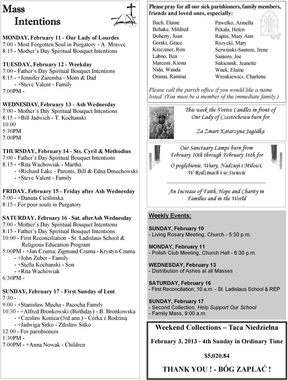 7:00PM - WEDNESDAY, February 13 - Ash Wednesday 7:00 - Mother s Day Spiritual Bouquet Intentions 8:15 - +Bill Jadwich - T. Kochanski 10:00 5:30PM 7:00PM THURSDAY, February 14 - Sts.