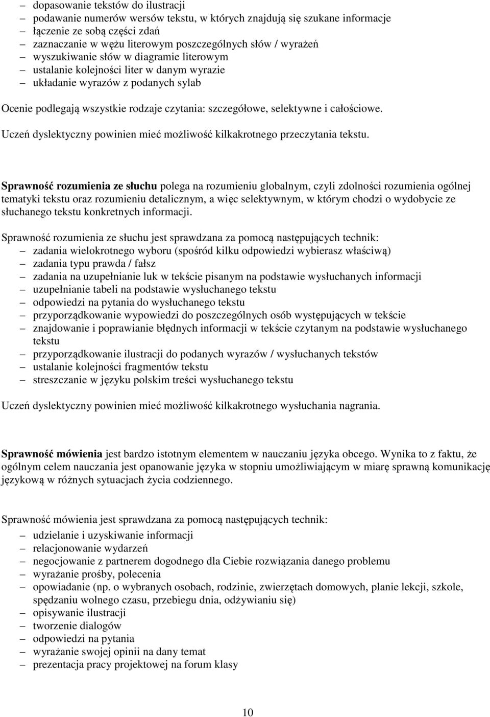 Uczeń dyslektyczny powinien mieć możliwość kilkakrotnego przeczytania tekstu.