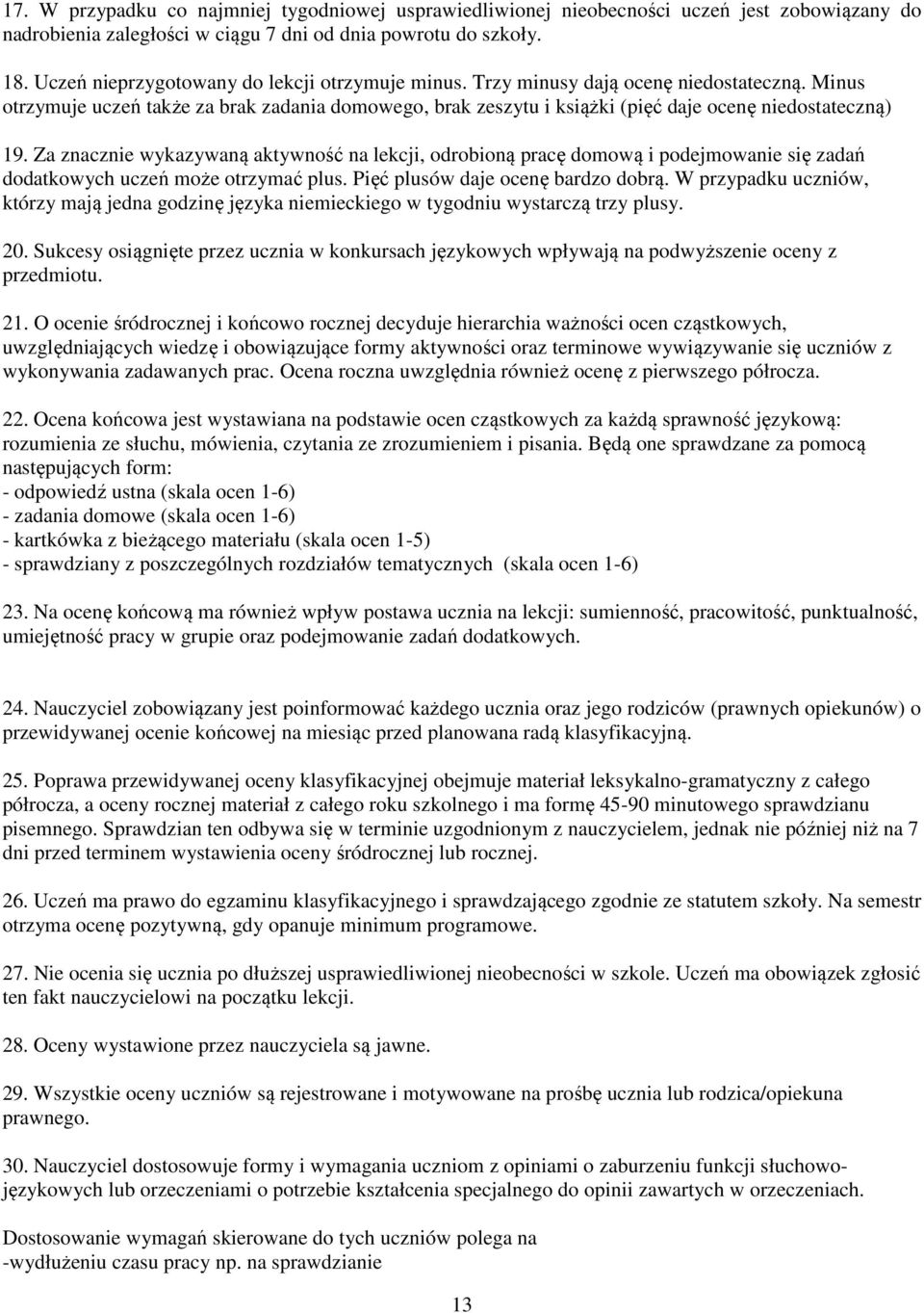 Minus otrzymuje uczeń także za brak zadania domowego, brak zeszytu i książki (pięć daje ocenę niedostateczną) 19.