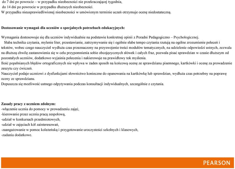 Dostosowanie wymagań dla uczniów o specjalnych potrzebach edukacyjnych: Wymagania dostosowuje się dla uczniów indywidualnie na podstawie konkretnej opinii z Poradni Pedagogiczno Psychologicznej.