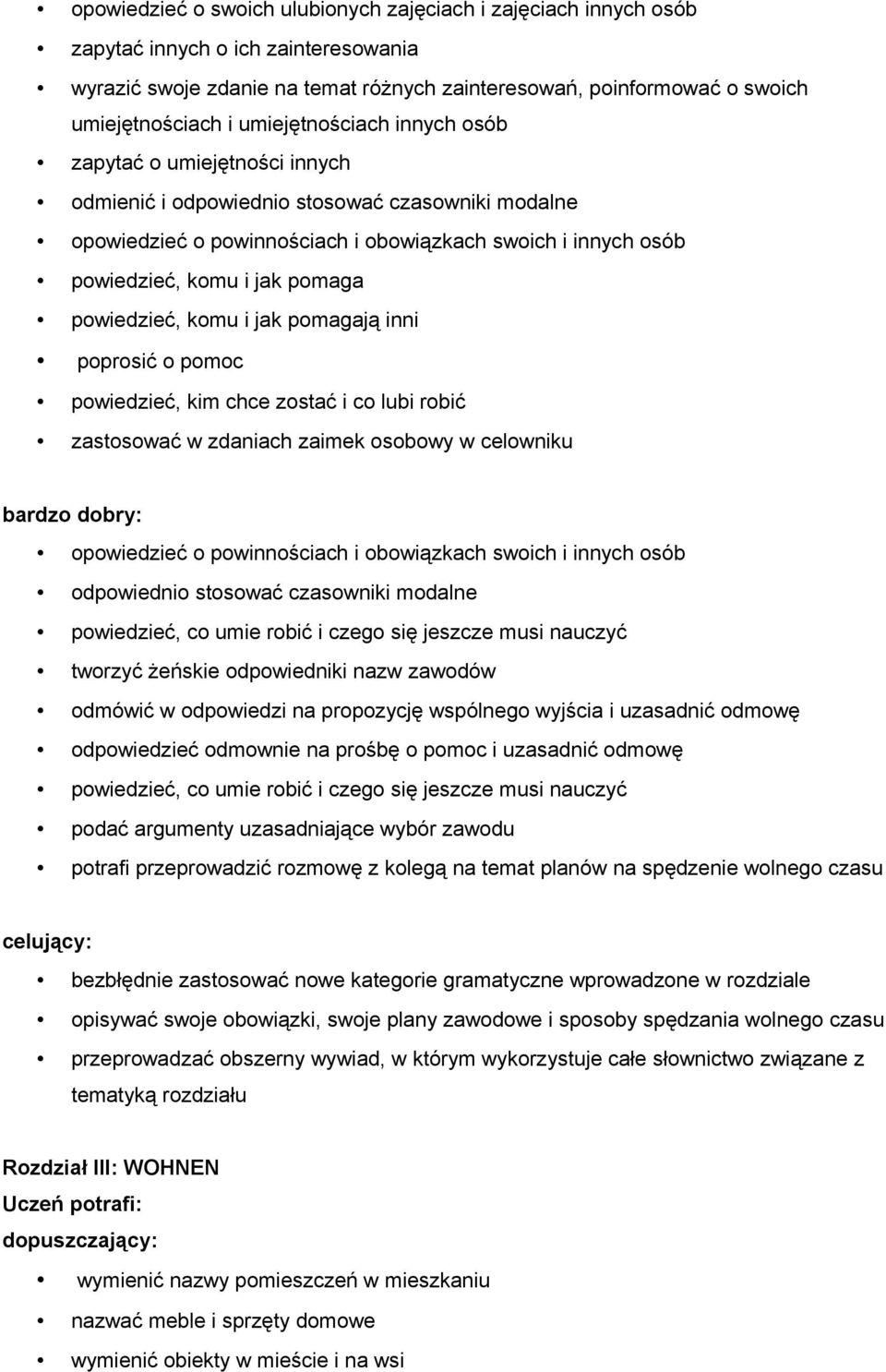 pomaga powiedzieć, komu i jak pomagają inni poprosić o pomoc powiedzieć, kim chce zostać i co lubi robić zastosować w zdaniach zaimek osobowy w celowniku opowiedzieć o powinnościach i obowiązkach