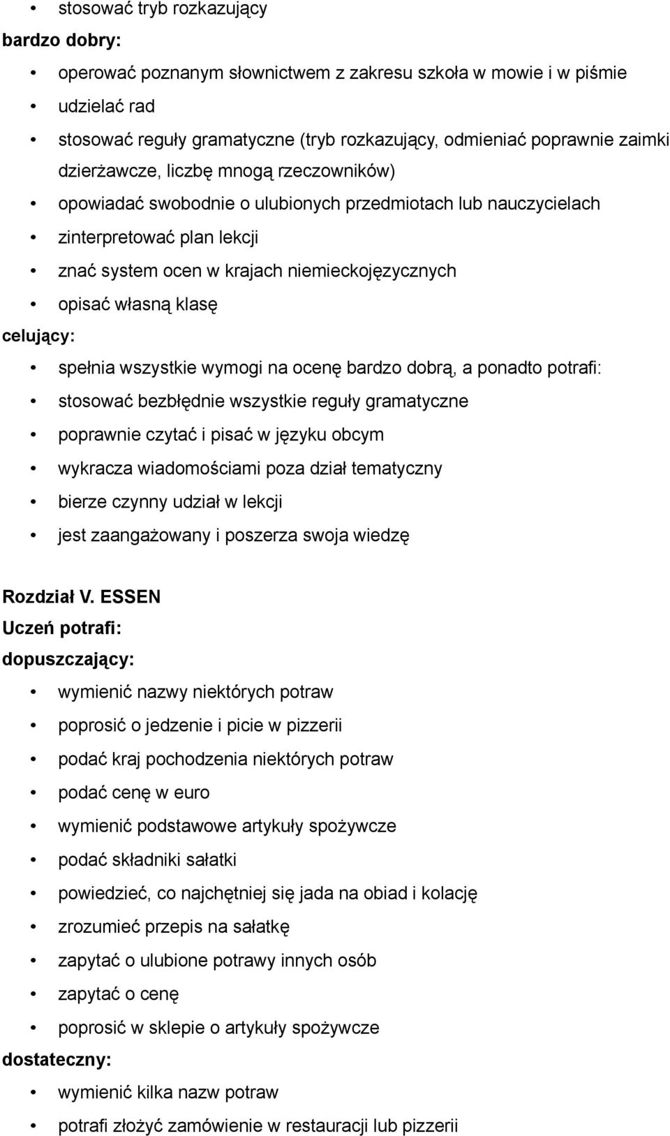 wymogi na ocenę bardzo dobrą, a ponadto potrafi: stosować bezbłędnie wszystkie reguły gramatyczne poprawnie czytać i pisać w języku obcym wykracza wiadomościami poza dział tematyczny bierze czynny