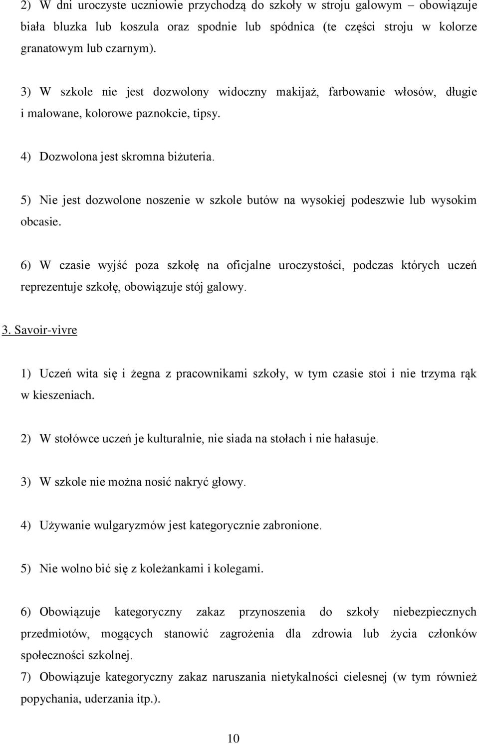 5) Nie jest dozwolone noszenie w szkole butów na wysokiej podeszwie lub wysokim obcasie.