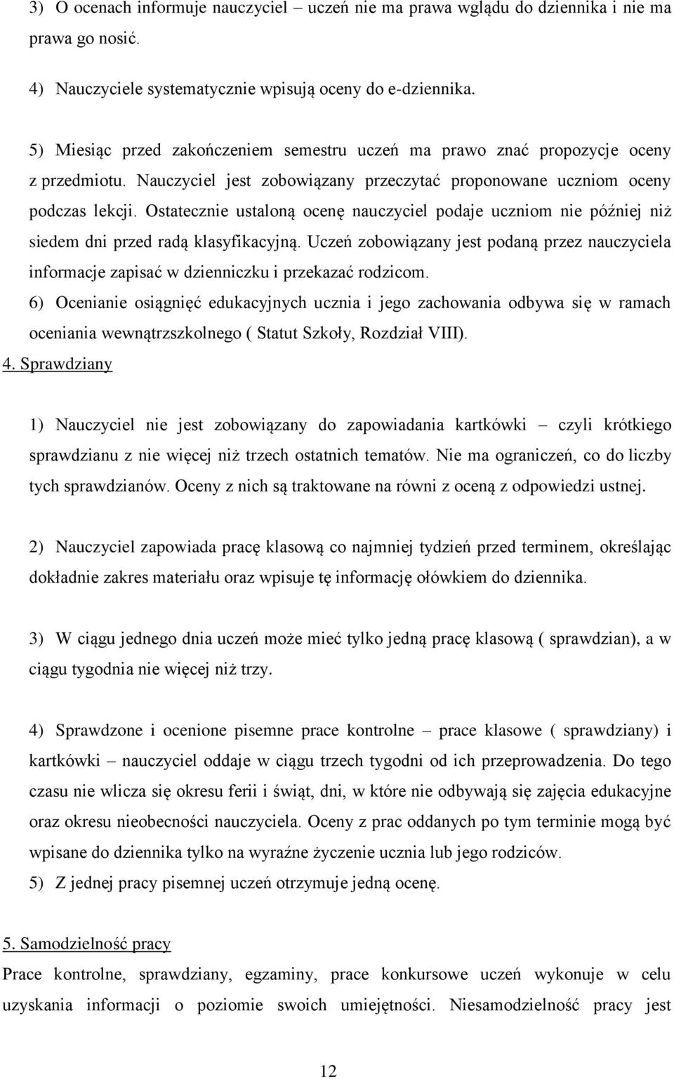 Ostatecznie ustaloną ocenę nauczyciel podaje uczniom nie później niż siedem dni przed radą klasyfikacyjną.