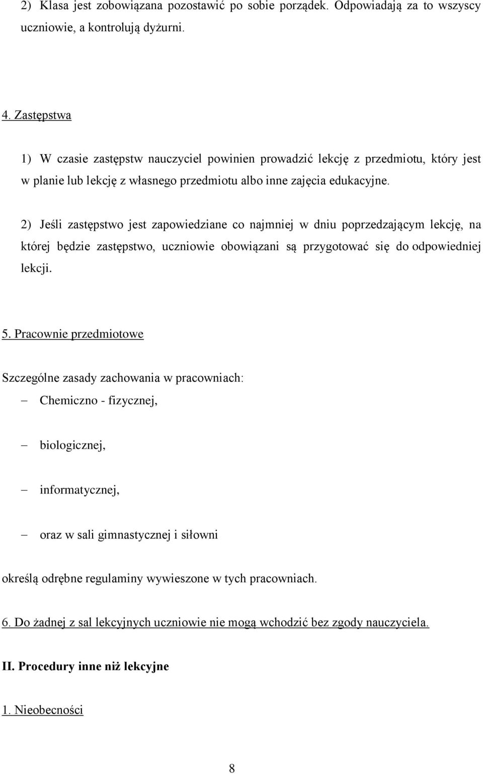 2) Jeśli zastępstwo jest zapowiedziane co najmniej w dniu poprzedzającym lekcję, na której będzie zastępstwo, uczniowie obowiązani są przygotować się do odpowiedniej lekcji. 5.