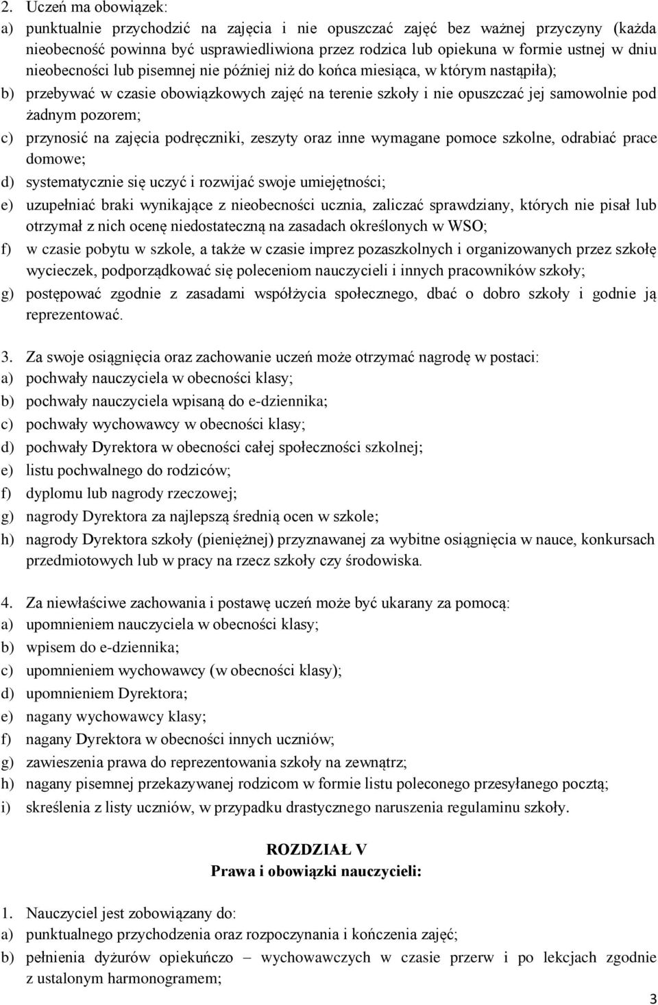 c) przynosić na zajęcia podręczniki, zeszyty oraz inne wymagane pomoce szkolne, odrabiać prace domowe; d) systematycznie się uczyć i rozwijać swoje umiejętności; e) uzupełniać braki wynikające z