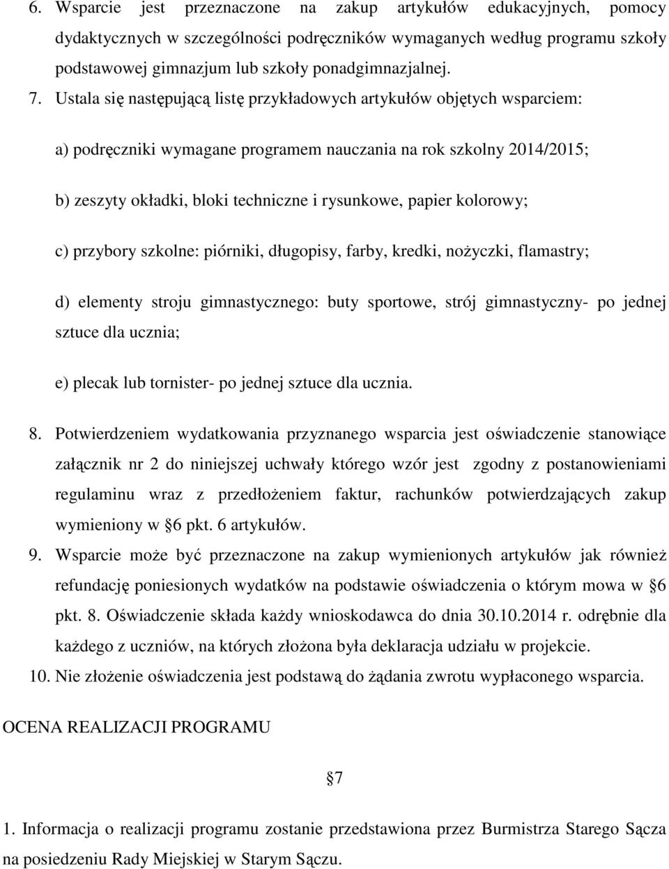 papier kolorowy; c) przybory szkolne: piórniki, długopisy, farby, kredki, nożyczki, flamastry; d) elementy stroju gimnastycznego: buty sportowe, strój gimnastyczny- po jednej sztuce dla ucznia; e)