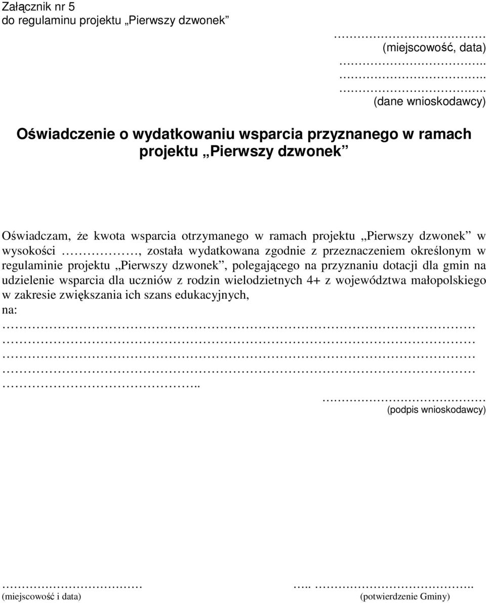 ramach projektu Pierwszy dzwonek w wysokości, została wydatkowana zgodnie z przeznaczeniem określonym w regulaminie projektu Pierwszy dzwonek, polegającego