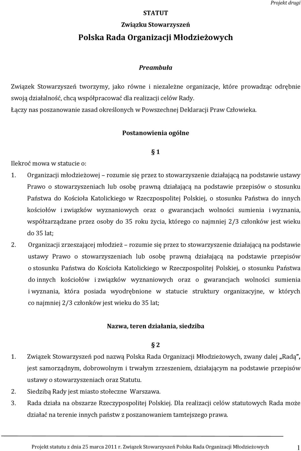 Organizacji młodzieżowej rozumie się przez to stowarzyszenie działającą na podstawie ustawy Prawo o stowarzyszeniach lub osobę prawną działającą na podstawie przepisów o stosunku Państwa do Kościoła