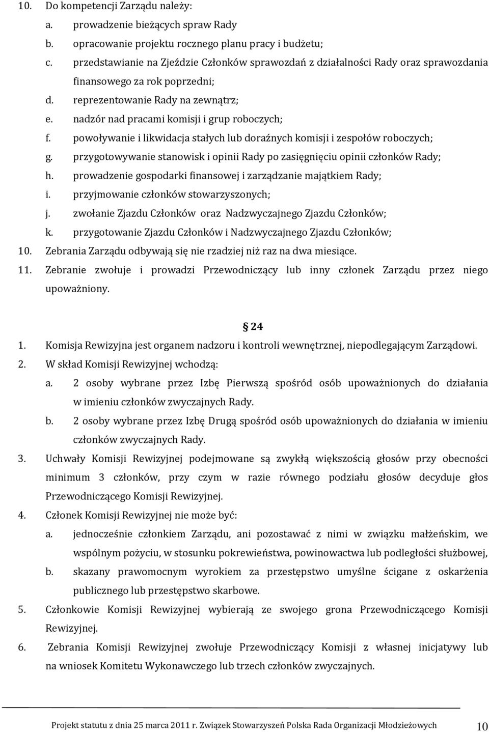 nadzór nad pracami komisji i grup roboczych; f. powoływanie i likwidacja stałych lub doraźnych komisji i zespołów roboczych; g.