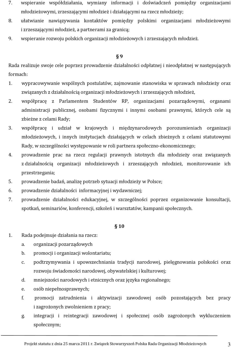 wspieranie rozwoju polskich organizacji młodzieżowych i zrzeszających młodzież. 9 Rada realizuje swoje cele poprzez prowadzenie działalności odpłatnej i nieodpłatnej w następujących formach: 1.