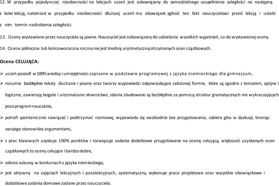 Nauczyciel jest zobowiązany do udzielania wszelkich wyjaśnień, co do wystawionej oceny. 14. półroczna lub końcoworoczna roczna nie jest średnią arytmetyczną otrzymanych ocen cząstkowych.