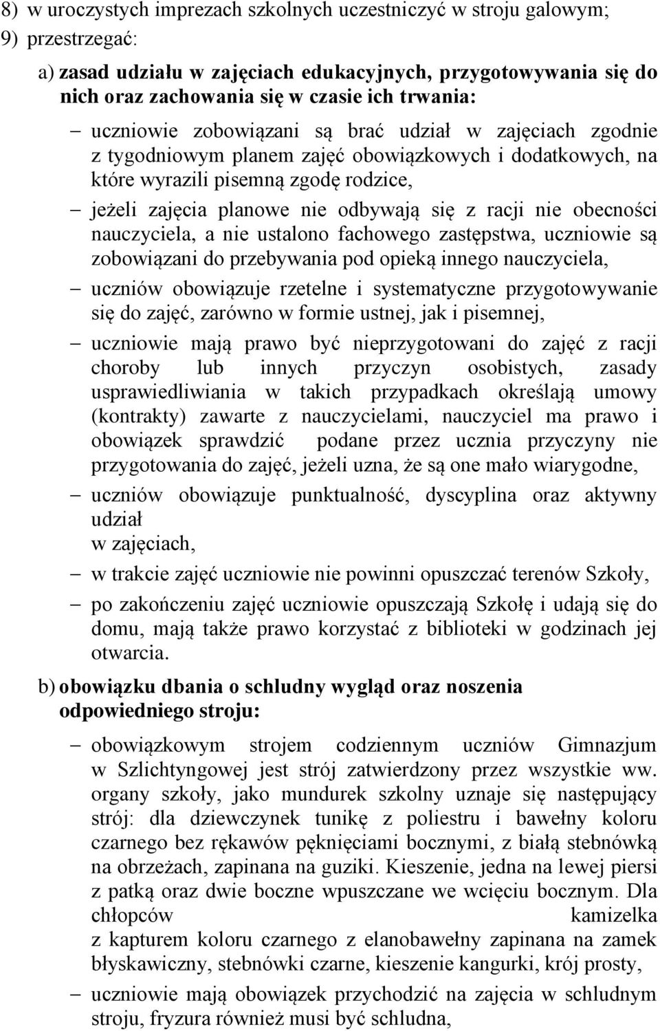 racji nie obecności nauczyciela, a nie ustalono fachowego zastępstwa, uczniowie są zobowiązani do przebywania pod opieką innego nauczyciela, uczniów obowiązuje rzetelne i systematyczne