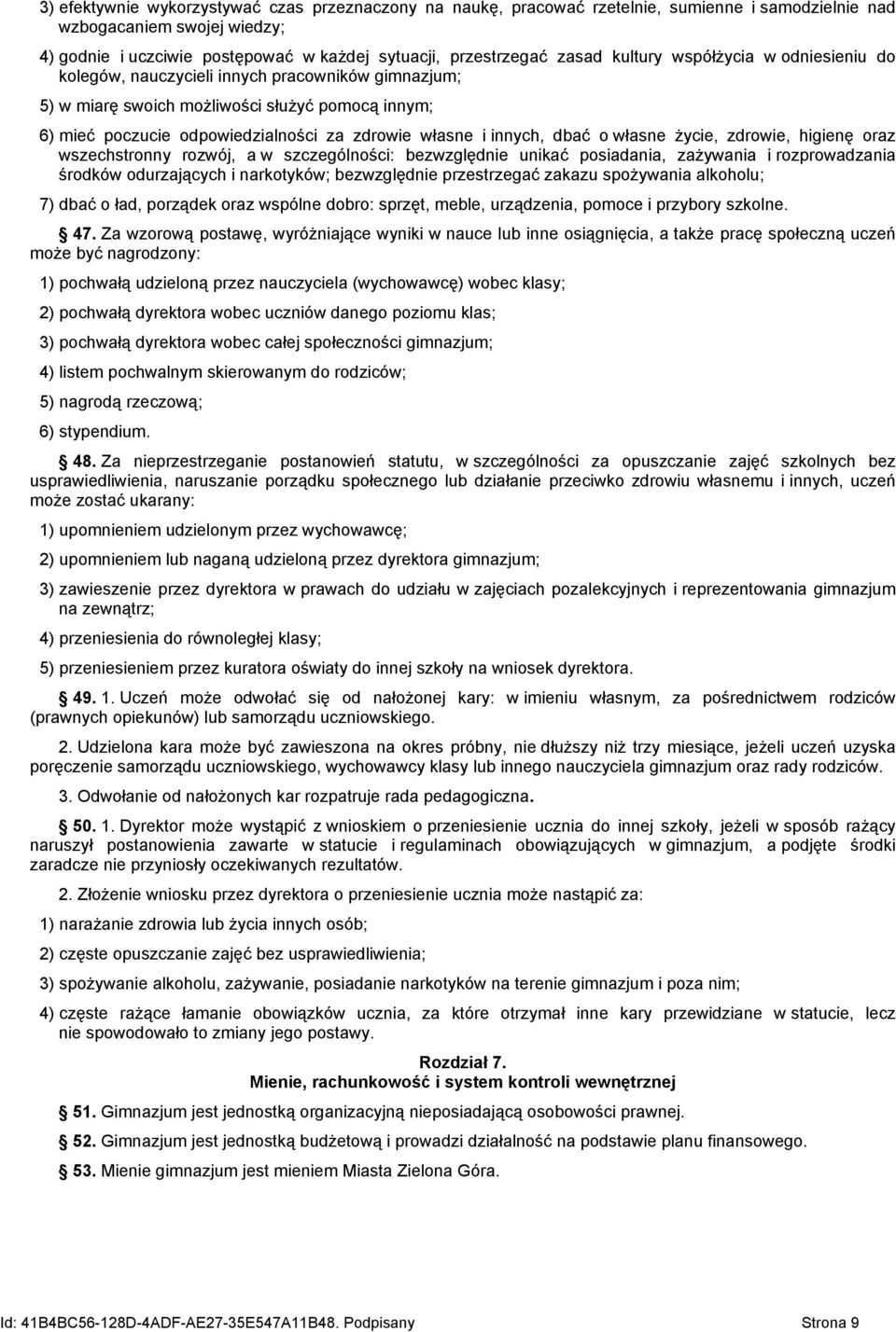 innych, dbać o własne życie, zdrowie, higienę oraz wszechstronny rozwój, a w szczególności: bezwzględnie unikać posiadania, zażywania i rozprowadzania środków odurzających i narkotyków; bezwzględnie