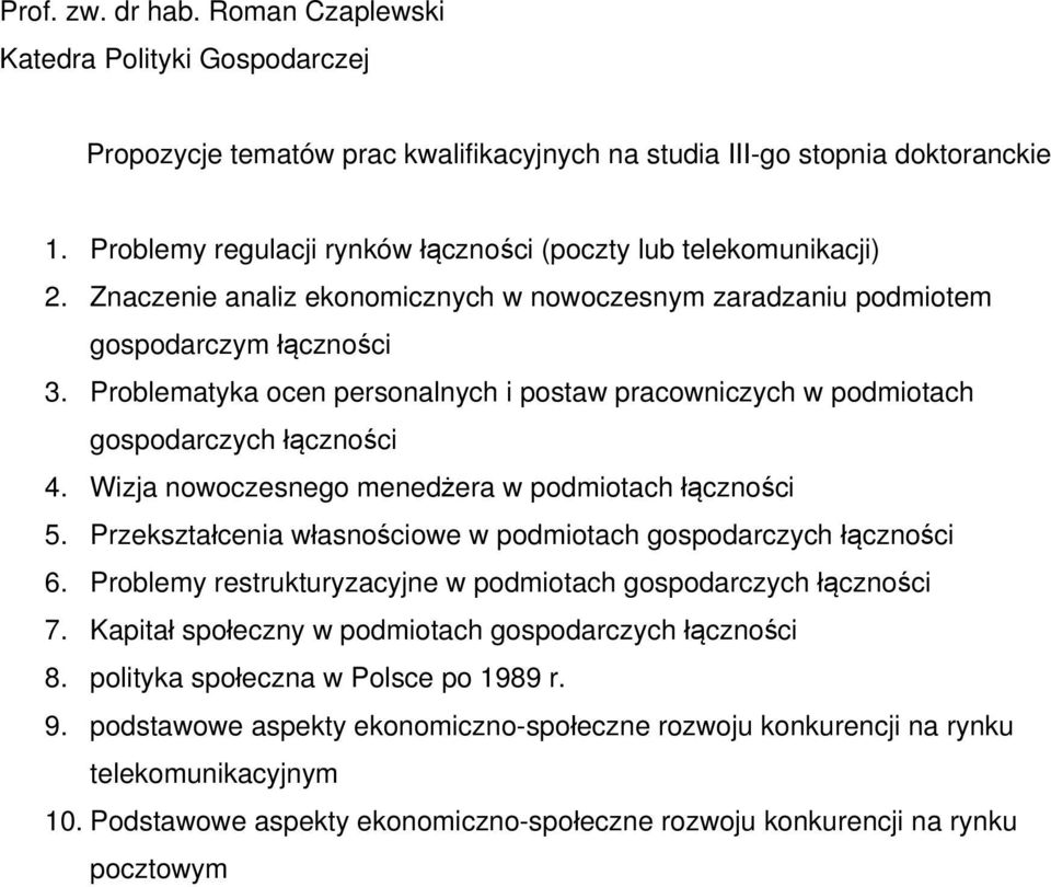 Wizja nowoczesnego menedżera w podmiotach łączności 5. Przekształcenia własnościowe w podmiotach gospodarczych łączności 6. Problemy restrukturyzacyjne w podmiotach gospodarczych łączności 7.