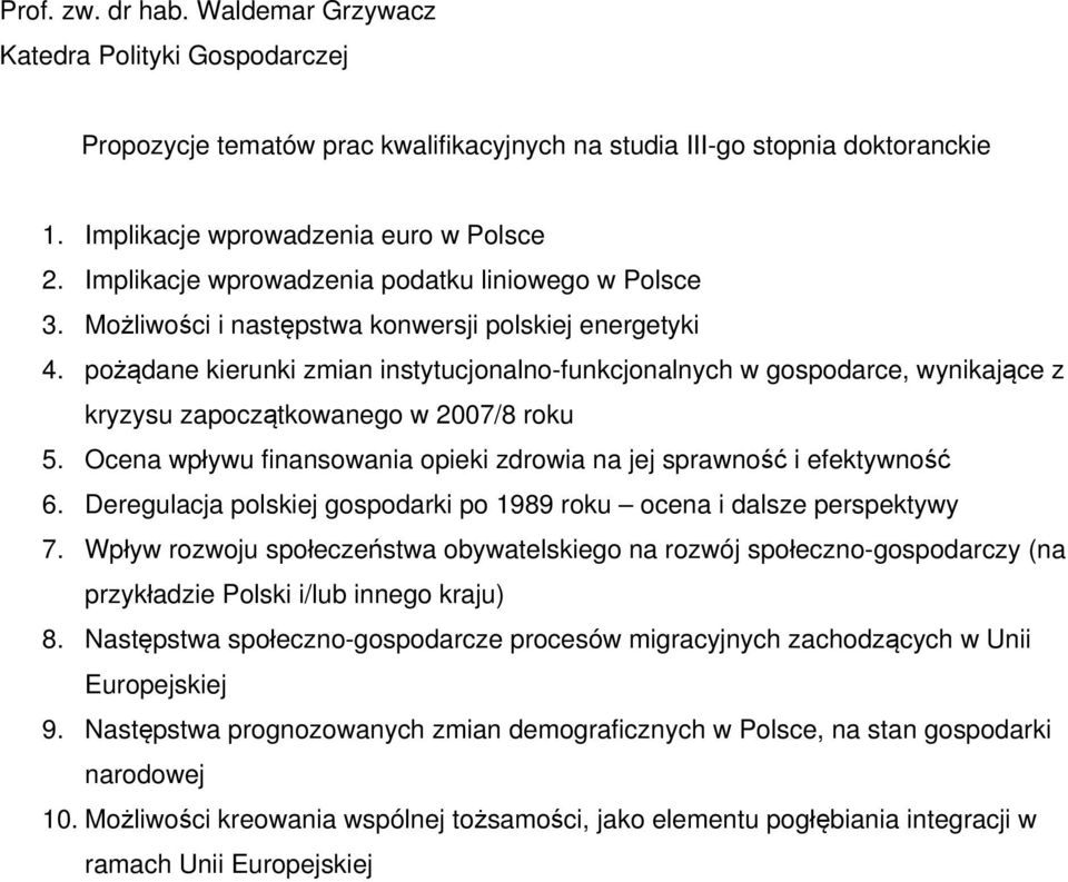 Ocena wpływu finansowania opieki zdrowia na jej sprawność i efektywność 6. Deregulacja polskiej gospodarki po 1989 roku ocena i dalsze perspektywy 7.