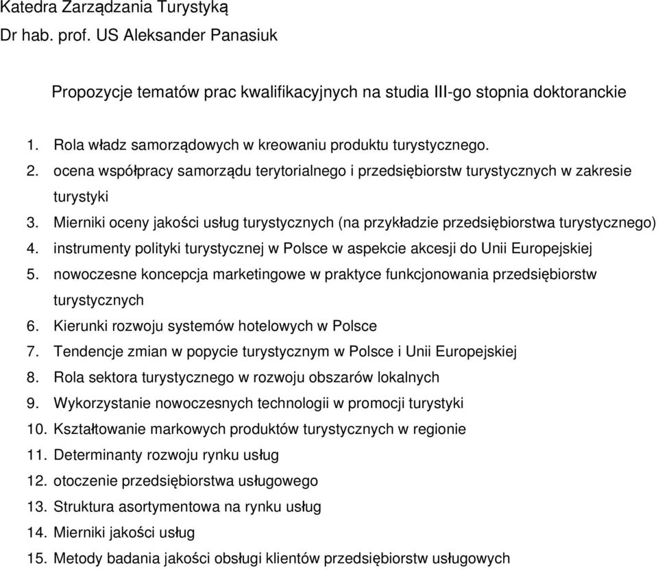 instrumenty polityki turystycznej w Polsce w aspekcie akcesji do Unii Europejskiej 5. nowoczesne koncepcja marketingowe w praktyce funkcjonowania przedsiębiorstw turystycznych 6.