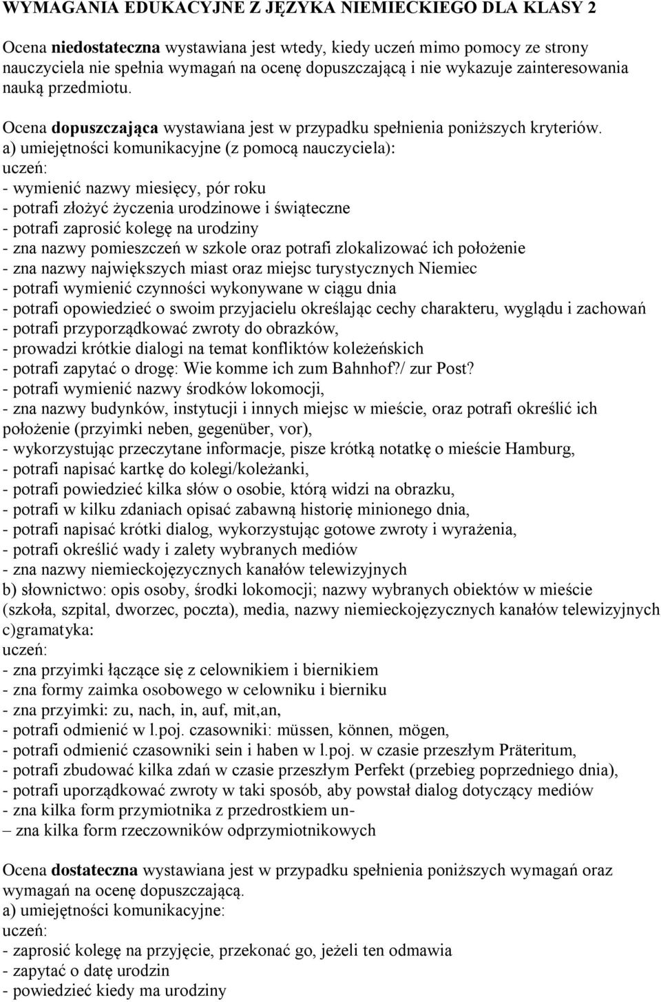 a) umiejętności komunikacyjne (z pomocą nauczyciela): - wymienić nazwy miesięcy, pór roku - potrafi złożyć życzenia urodzinowe i świąteczne - potrafi zaprosić kolegę na urodziny - zna nazwy