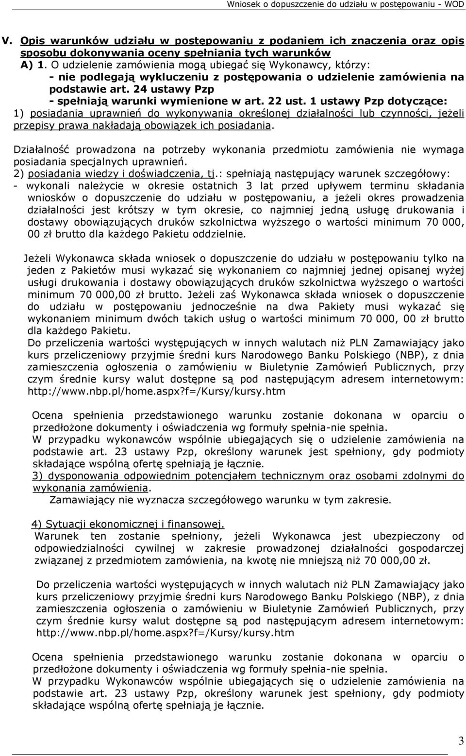 22 ust. 1 ustawy Pzp dotyczące: 1) posiadania uprawnień do wykonywania określonej działalności lub czynności, jeŝeli przepisy prawa nakładają obowiązek ich posiadania.