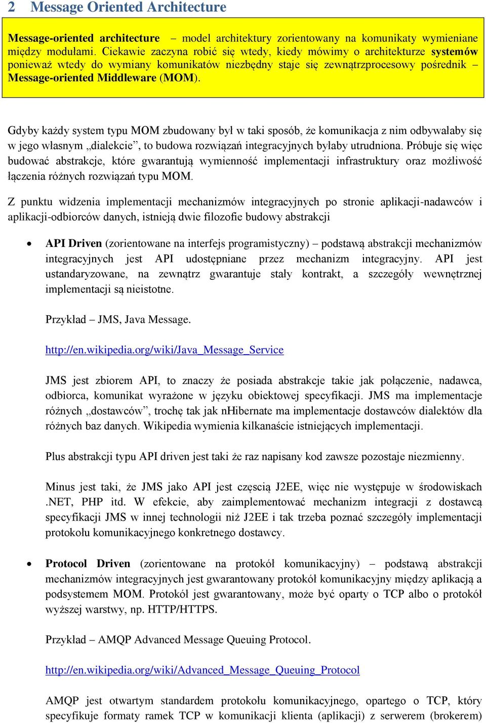 Gdyby każdy system typu MOM zbudowany był w taki sposób, że komunikacja z nim odbywałaby się w jego własnym dialekcie, to budowa rozwiązań integracyjnych byłaby utrudniona.