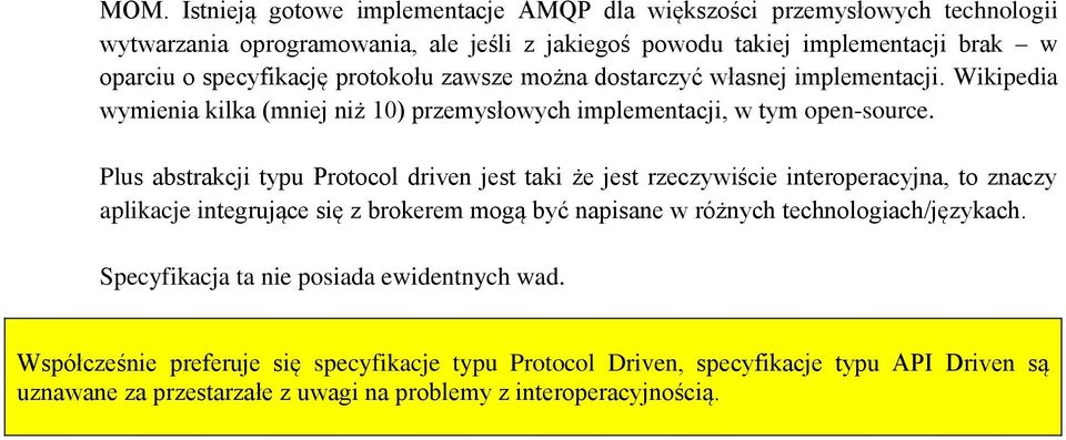 Plus abstrakcji typu Protocol driven jest taki że jest rzeczywiście interoperacyjna, to znaczy aplikacje integrujące się z brokerem mogą być napisane w różnych