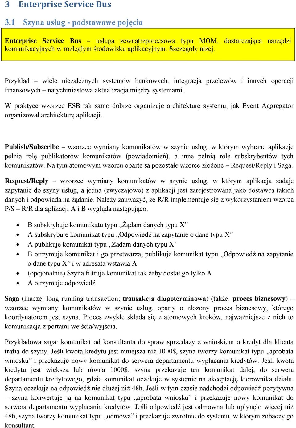 W praktyce wzorzec ESB tak samo dobrze organizuje architekturę systemu, jak Event Aggregator organizował architekturę aplikacji.