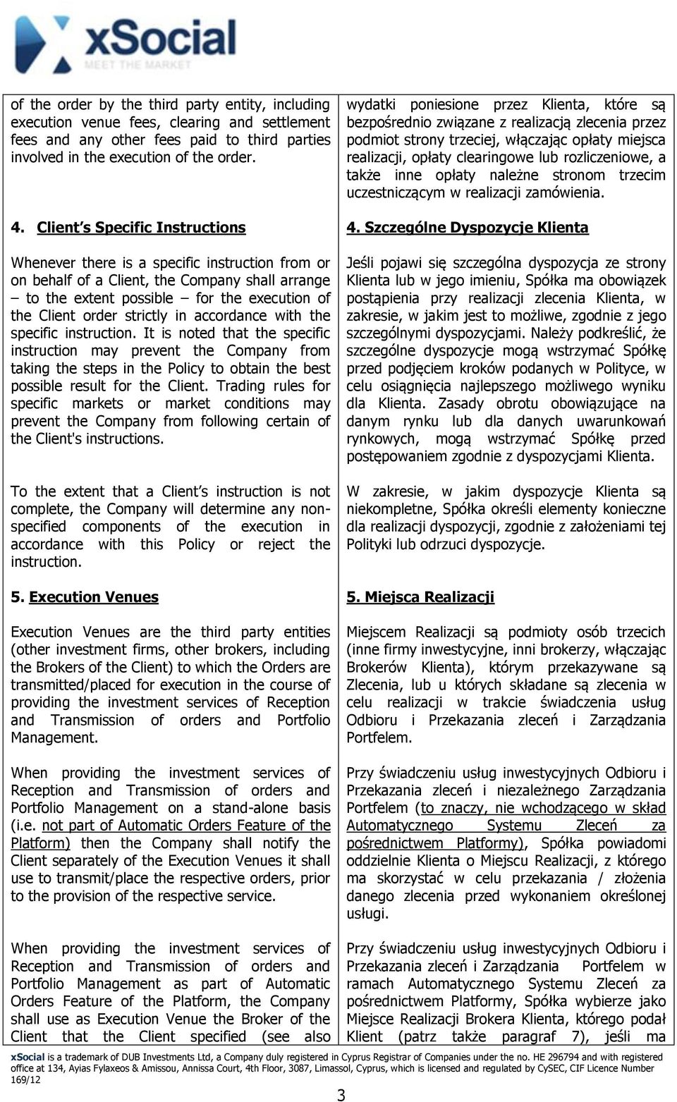 in accordance with the specific instruction. It is noted that the specific instruction may prevent the Company from taking the steps in the Policy to obtain the best possible result for the Client.