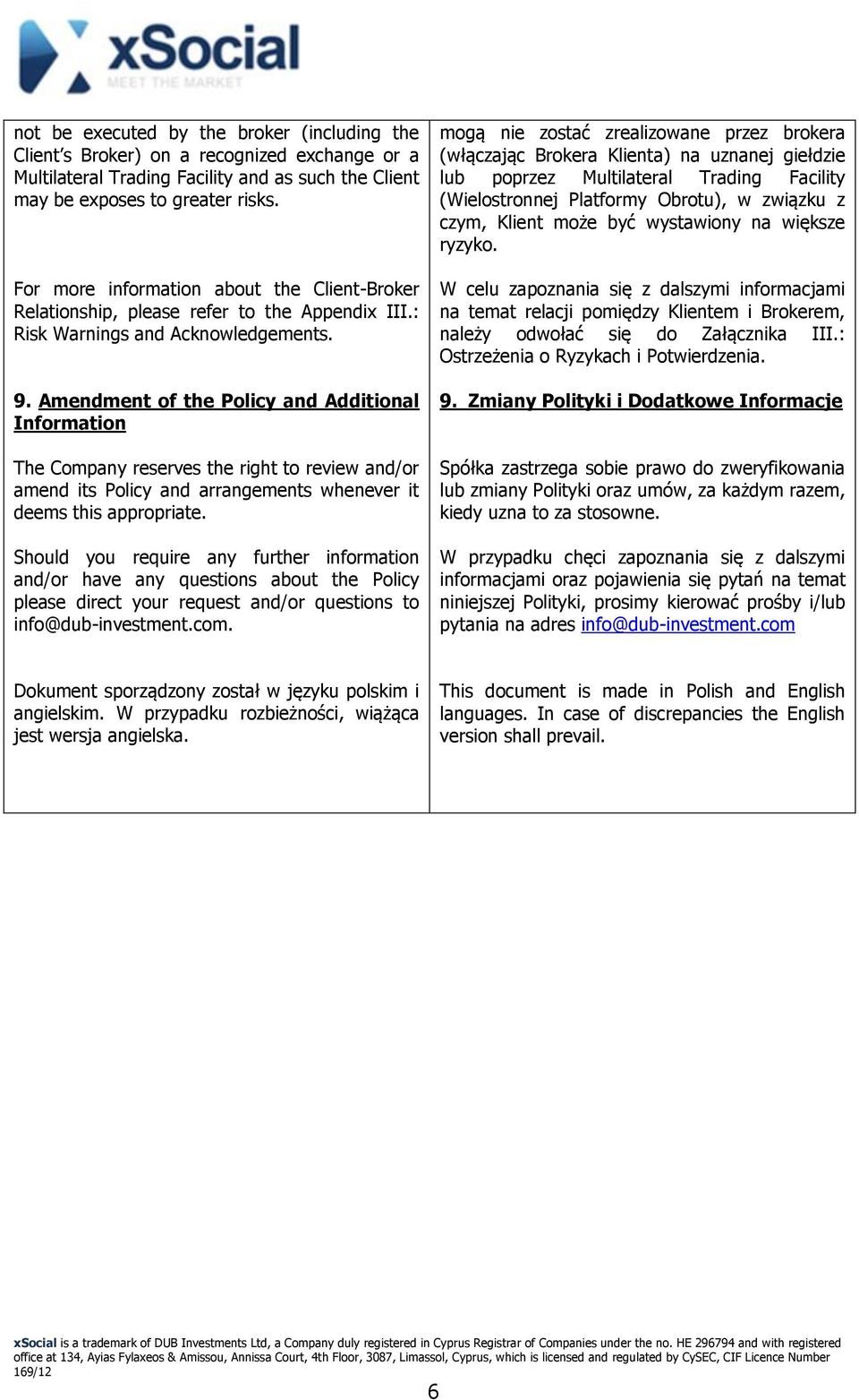 Amendment of the Policy and Additional Information The Company reserves the right to review and/or amend its Policy and arrangements whenever it deems this appropriate.