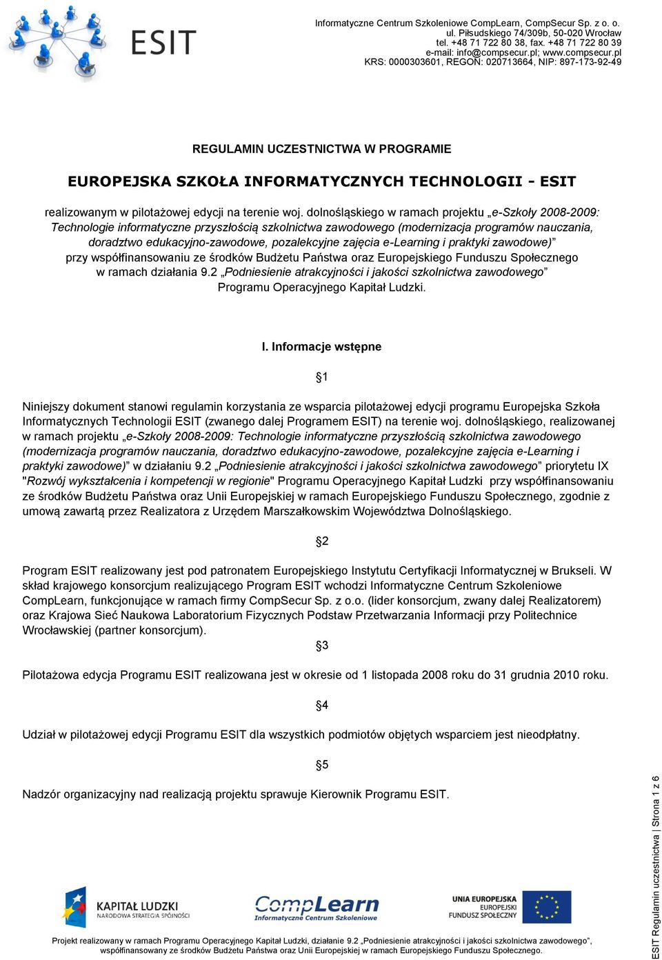 zajęcia e-learning i praktyki zawodowe) przy współfinansowaniu ze środków Budżetu Państwa oraz Europejskiego Funduszu Społecznego w ramach działania 9.