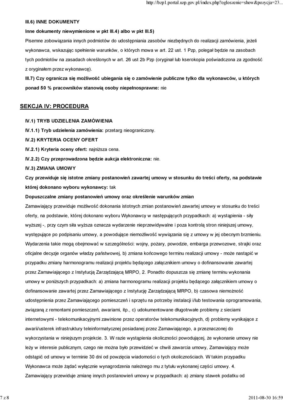 1 Pzp, polegał będzie na zasobach tych podmiotów na zasadach określonych w art. 26 ust 2b Pzp (oryginał lub kserokopia poświadczona za zgodność z oryginałem przez wykonawcę). III.