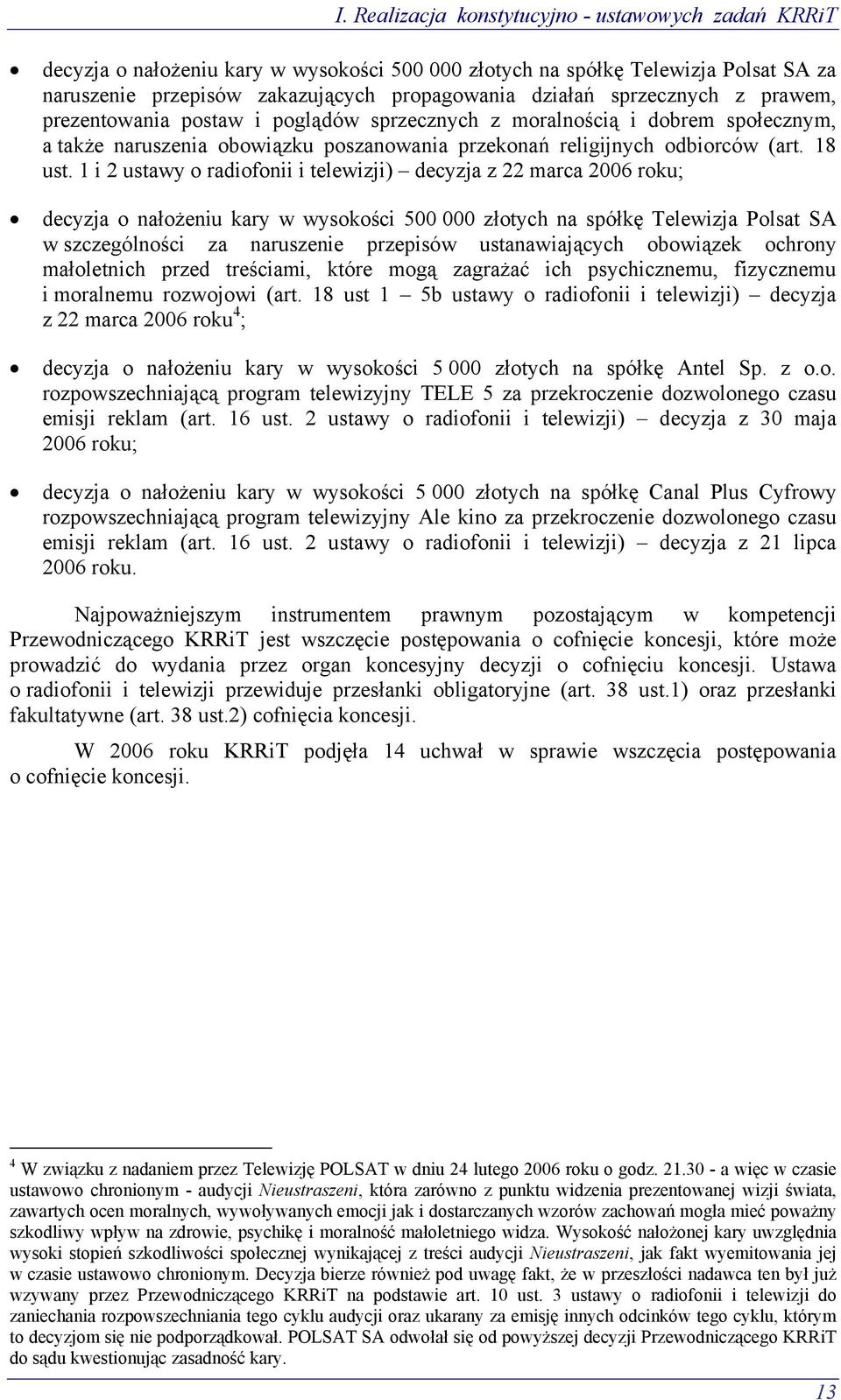 1 i 2 ustawy o radiofonii i telewizji) decyzja z 22 marca 2006 roku; decyzja o nałożeniu kary w wysokości 500 000 złotych na spółkę Telewizja Polsat SA w szczególności za naruszenie przepisów